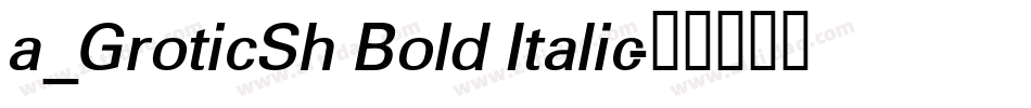 a_GroticSh Bold Italic字体转换